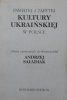 Andrzej Saładiak • Pamiątki i zabytki kultury ukraińskiej w Polsce. UPA